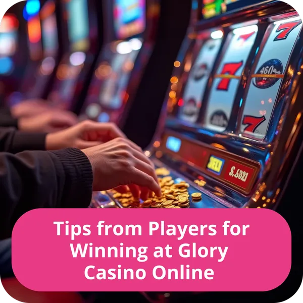 Tips from Players for Winning at Glory Casino Online